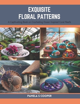 Paperback Exquisite Floral Patterns: A Captivating Book on Crocheting Ocean Inspired Coral Reefs Book