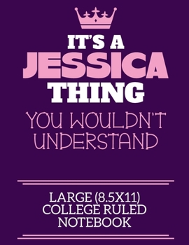 Paperback It's A Jessica Thing You Wouldn't Understand Large (8.5x11) College Ruled Notebook: A cute notebook or notepad to write in for any book lovers, doodle Book