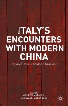 Hardcover Italy's Encounters with Modern China: Imperial Dreams, Strategic Ambitions Book