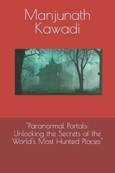 Paperback "Paranormal Portals: Unlocking the Secrets of the World's Most Hunted Places" Book