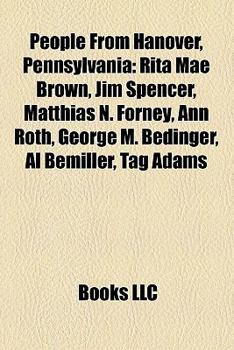 People from Hanover, Pennsylvania: Rita Mae Brown, Jim Spencer, Matthias N. Forney, Ann Roth, George M. Bedinger, Al Bemiller, Tag Adams