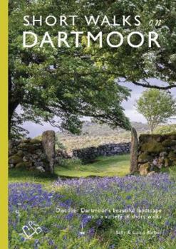 Short Walks on Dartmoor: Discover Dartmoor's beautiful landscape with a variety of short walks