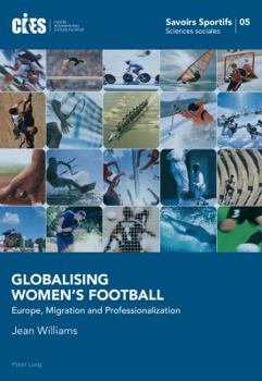 Paperback Globalising Women's Football: Europe, Migration and Professionalization Book