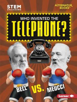 Who Invented the Telephone?: Bell vs. Meucci - Book  of the STEM Smackdown