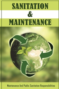 Paperback Sanitation & Maintenance: Maintenance And Public Sanitation Responsibilities: Sanitation Book