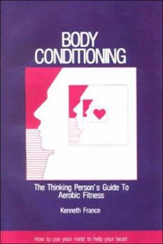 Paperback Body Conditioning: The Thinking Person's Guide to Aerobic Fitness Book