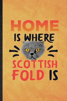 Home Is Where Scottish Fold Is: Funny Blank Lined Pet Kitten Cat Notebook/ Journal, Graduation Appreciation Gratitude Thank You Souvenir Gag Gift, Stylish Graphic 110 Pages