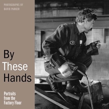 Paperback By These Hands: Portraits from the Factory Floor Book