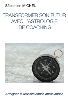 Paperback Transformer son futur avec l'astrologie de coaching: Les prévisions et défis annuels par les transits et progressions secondaires [French] Book