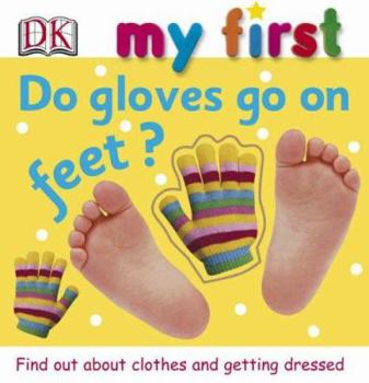 Hardcover My First Do Gloves Go on Feet? Book