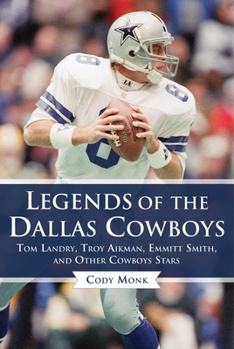 Hardcover Legends of the Dallas Cowboys: Tom Landry, Troy Aikman, Emmitt Smith, and Other Cowboys Stars Book