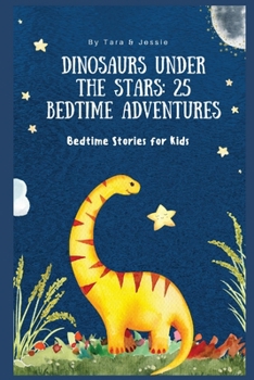 Paperback Dinosaurs under the Stars: 25 Bedtime Adventures Bedtime Stories for Kids Book