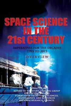 Paperback Space Science in the Twenty-First Century: Imperatives for the Decades 1995 to 2015: Overview Book