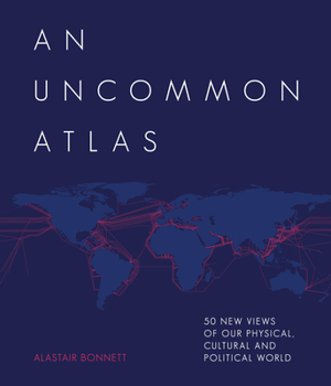 Hardcover An Uncommon Atlas: 50 New Views of Our Physical, Cultural and Political World Book