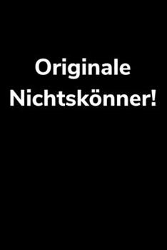 Originale Nichtskönner!: Kalender A5 Notizbuch für Bauarbeiter und lustige Menschen (German Edition)