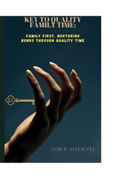 Paperback Key to quality family time: Family First, Nurturing Bonds Through Quality Time Book