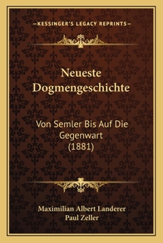 Paperback Neueste Dogmengeschichte: Von Semler Bis Auf Die Gegenwart (1881) [German] Book