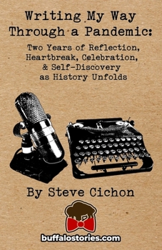 Paperback Writing My Way Through a Pandemic: Two Years of Reflection, Heartbreak, Celebration, & Self-Discovery as History Unfolds Book