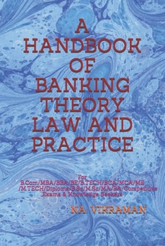 A HANDBOOK OF BANKING THEORY LAW AND PRACTICE: For B.Com/MBA/BBA/BE/B.TECH/BCA/MCA/ME/M.TECH/Diploma/B.Sc/M.Sc/MA/BA/Competitive Exams & Knowledge Seekers (2020)