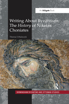 Paperback Writing About Byzantium: The History of Niketas Choniates Book