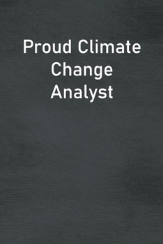 Proud Climate Change Analyst: Lined Notebook For Men, Women And Co Workers