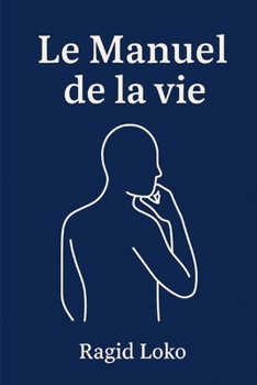 Le Manuel de la Vie: Stratégies, leçons et réflexions pour réussir sa vie, pas juste sa carrière (French Edition)