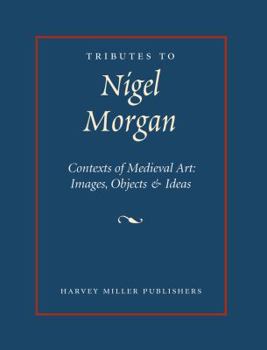 Hardcover Tributes to Nigel J. Morgan: Contexts of Medieval Art: Images, Objects and Ideas Book