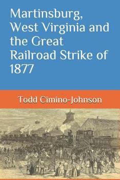 Paperback Martinsburg, West Virginia and the Great Railroad Strike of 1877 Book