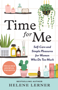 Paperback Time for Me: Self Care and Simple Pleasures for Women Who Do Too Much Book