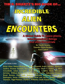 Paperback Tim R. Swartz's Big Book of Incredible Alien Encounters: A Global Guide to Space Aliens, Interdimensional Beings And Ultra-Terrestrials Book