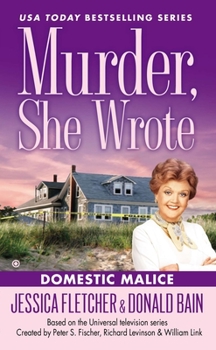 Domestic Malice - Book #38 of the Murder, She Wrote