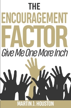Paperback The Encouragement Factor: Give Me One More Inch Book