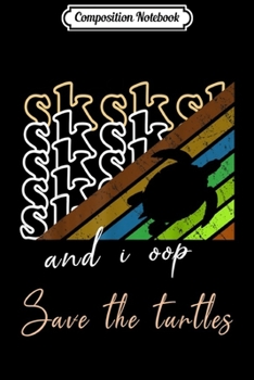 Composition Notebook: SkSkSk and i oop save turtles meme vintage Humor  Journal/Notebook Blank Lined Ruled 6x9 100 Pages