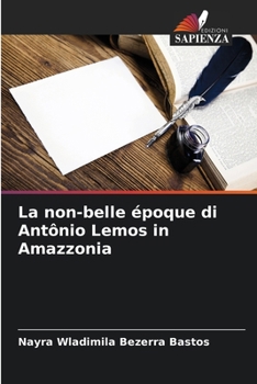 La non-belle époque di Antônio Lemos in Amazzonia (Italian Edition)