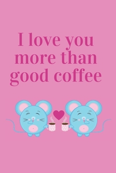 I love you more than good coffee: Cute Japanese-style art Valentine's Day lined journal, notebook, diary (6 x 9 inches) for women and teenage girls