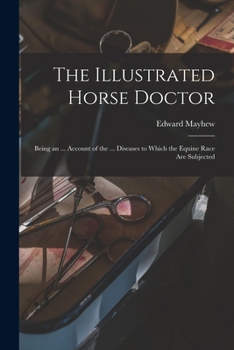 Paperback The Illustrated Horse Doctor: Being an ... Account of the ... Diseases to Which the Equine Race Are Subjected Book