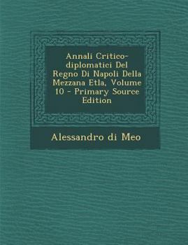 Paperback Annali Critico-Diplomatici del Regno Di Napoli Della Mezzana Etla, Volume 10 [Italian] Book