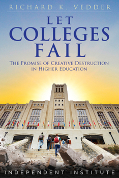 Hardcover Let Colleges Fail: The Promise of Creative Destruction in Higher Education Book