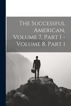 Paperback The Successful American, Volume 7, Part 1 - Volume 8, Part 1 Book