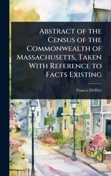 Abstract of the Census of the Commonwealth of Massachusetts, Taken With Reference to Facts Existing