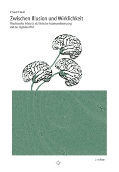 Paperback Zwischen Illusion und Wirklichkeit: Wachowskis "Matrix als filmische Auseinandersetzung mit der digitalen Welt [German] Book