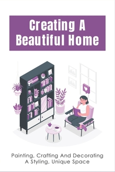 Paperback Creating A Beautiful Home: Painting, Crafting And Decorating A Styling, Unique Space: Vibrant Fabrics Book