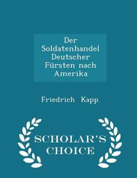 Paperback Der Soldatenhandel Deutscher F?rsten Nach Amerika - Scholar's Choice Edition Book