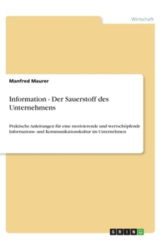 Paperback Information - Der Sauerstoff des Unternehmens: Praktische Anleitungen für eine motivierende und wertschöpfende Informations- und Kommunikationskultur [German] Book