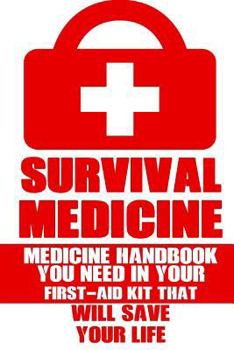 Paperback Survival Medicine: Medicine Handbook You Need In Your First-Aid Kit That Will Save Your Life Book