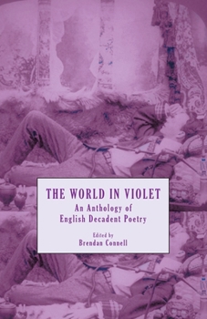 The World in Violet : An Anthology of English Decadent Poetry