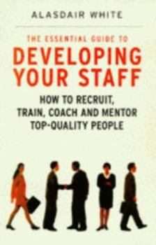 Hardcover The Essential Guide to Developing Your Staff: Maximising Performance for Long-term Results Book