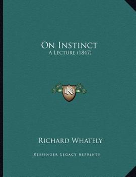 On Instinct: A Lecture Delivered Before the Dublin Natural History Society, 11th November, 1842 (Classic Reprint)