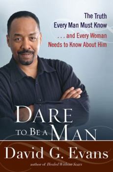 Hardcover Dare to Be a Man: The Truth Every Man Must Know... and Every Woman Needs to Know about Him Book