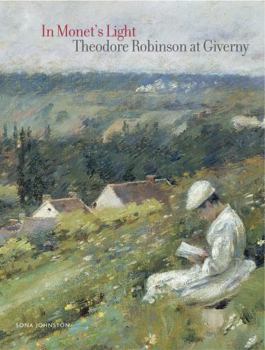 Hardcover In Monet's Light: Theodore Robinson at Giverny Book